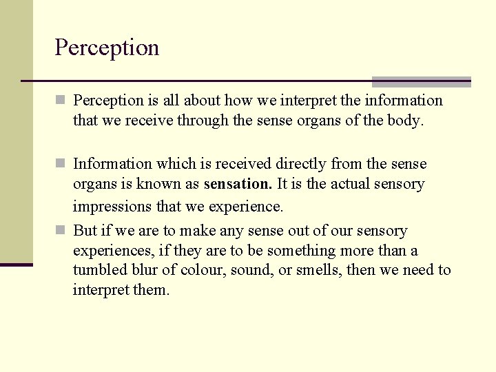 Perception n Perception is all about how we interpret the information that we receive