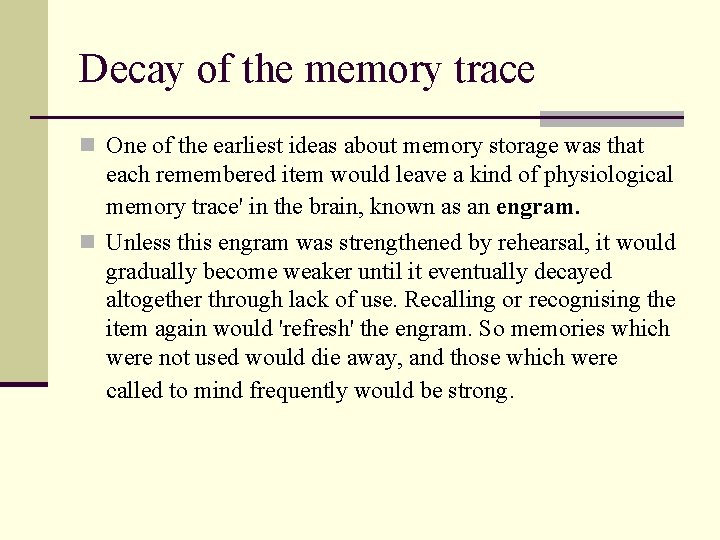 Decay of the memory trace n One of the earliest ideas about memory storage