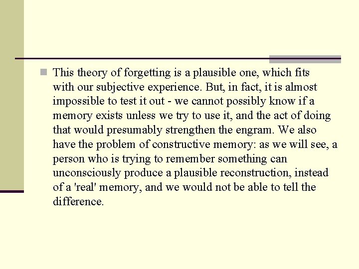 n This theory of forgetting is a plausible one, which fits with our subjective