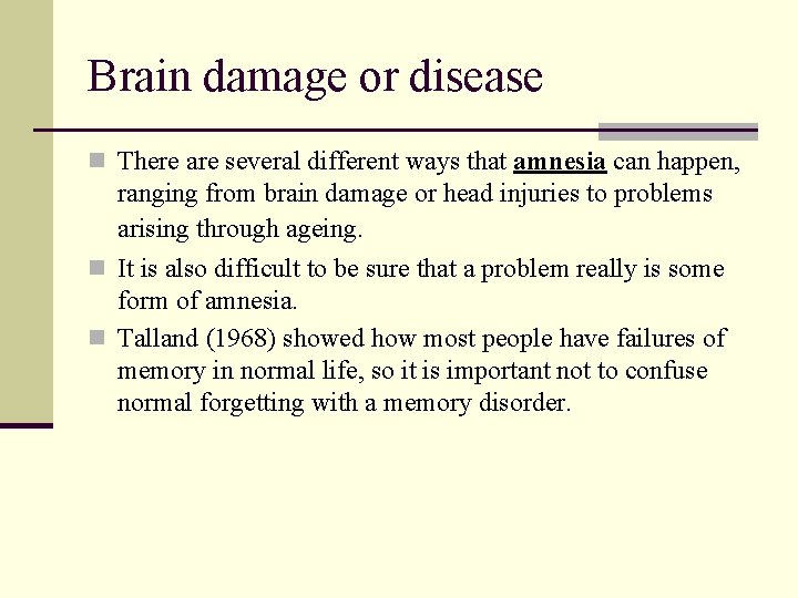 Brain damage or disease n There are several different ways that amnesia can happen,