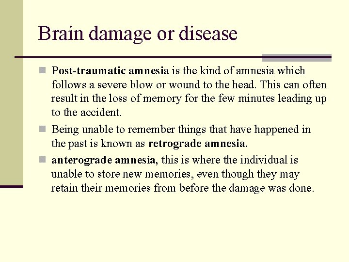 Brain damage or disease n Post-traumatic amnesia is the kind of amnesia which follows
