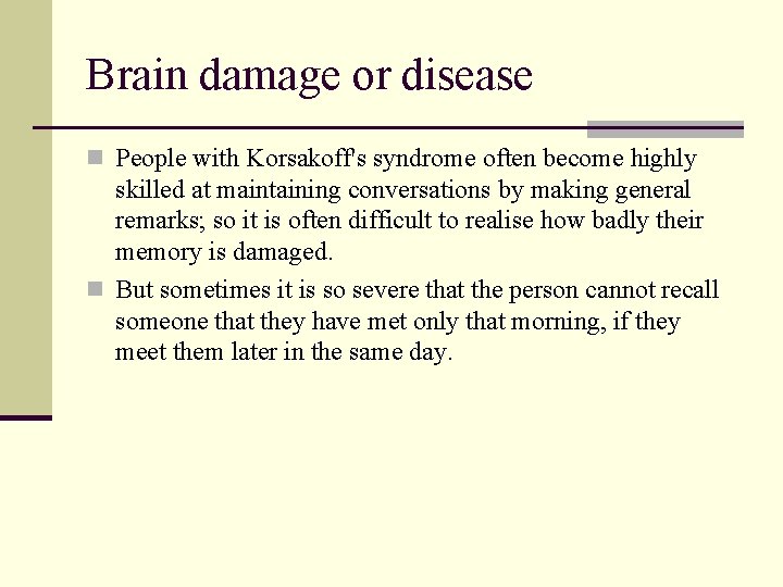 Brain damage or disease n People with Korsakoff's syndrome often become highly skilled at