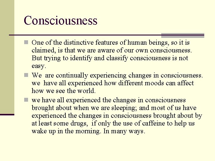 Consciousness n One of the distinctive features of human beings, so it is claimed,