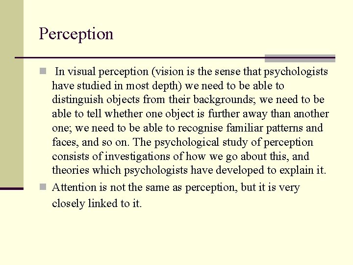 Perception n In visual perception (vision is the sense that psychologists have studied in