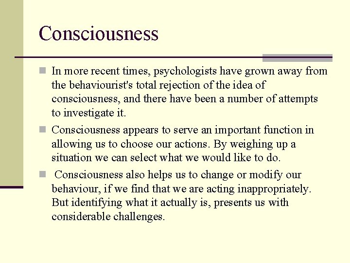 Consciousness n In more recent times, psychologists have grown away from the behaviourist's total