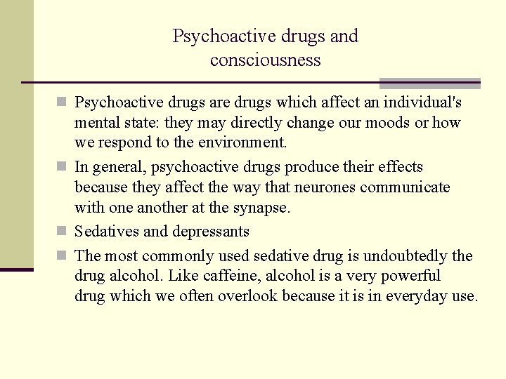 Psychoactive drugs and consciousness n Psychoactive drugs are drugs which affect an individual's mental