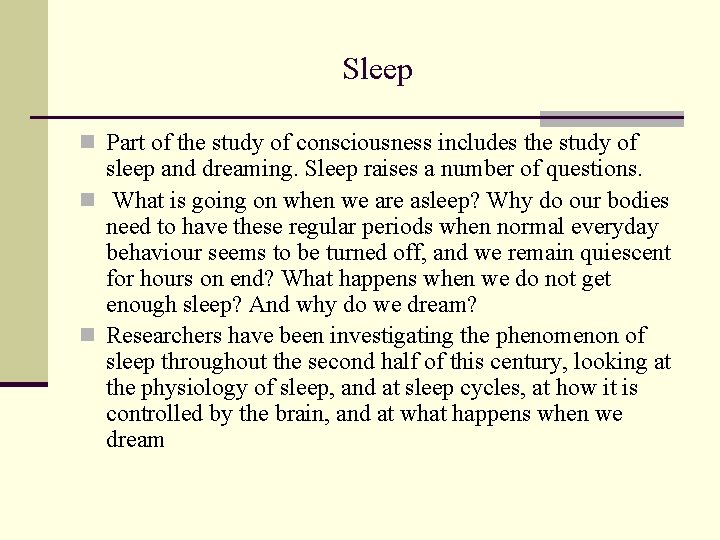 Sleep n Part of the study of consciousness includes the study of sleep and