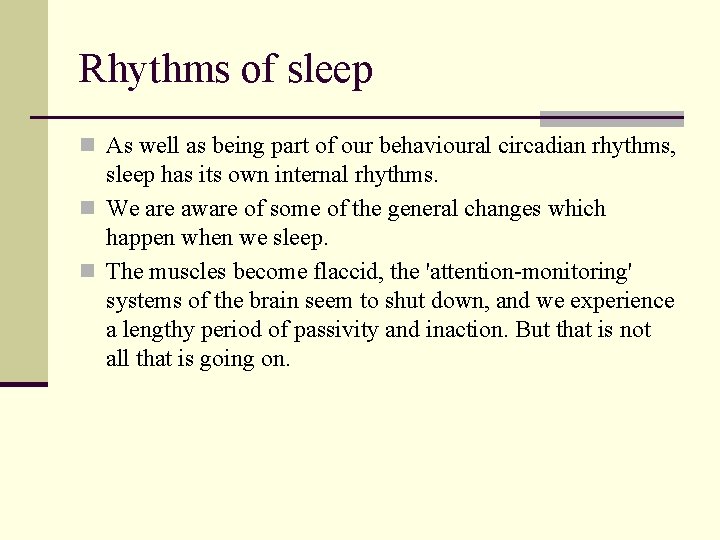 Rhythms of sleep n As well as being part of our behavioural circadian rhythms,