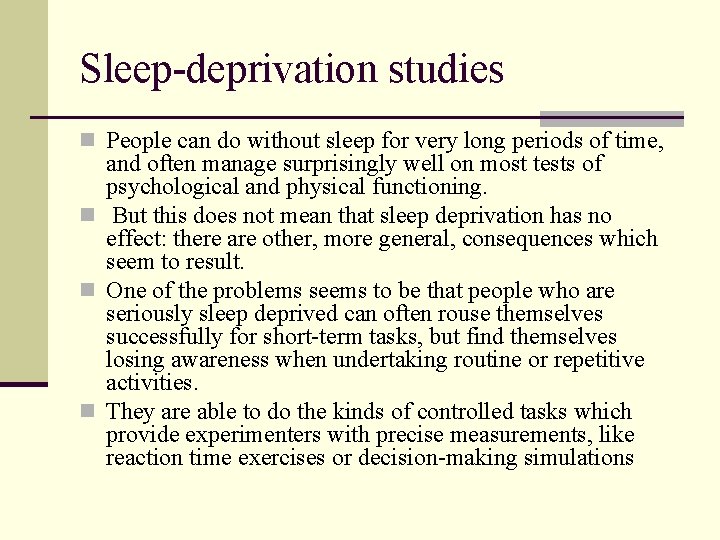 Sleep-deprivation studies n People can do without sleep for very long periods of time,