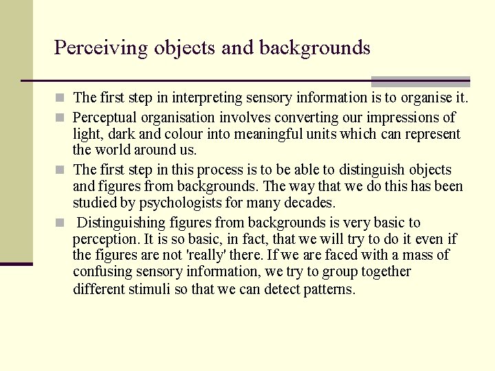 Perceiving objects and backgrounds n The first step in interpreting sensory information is to