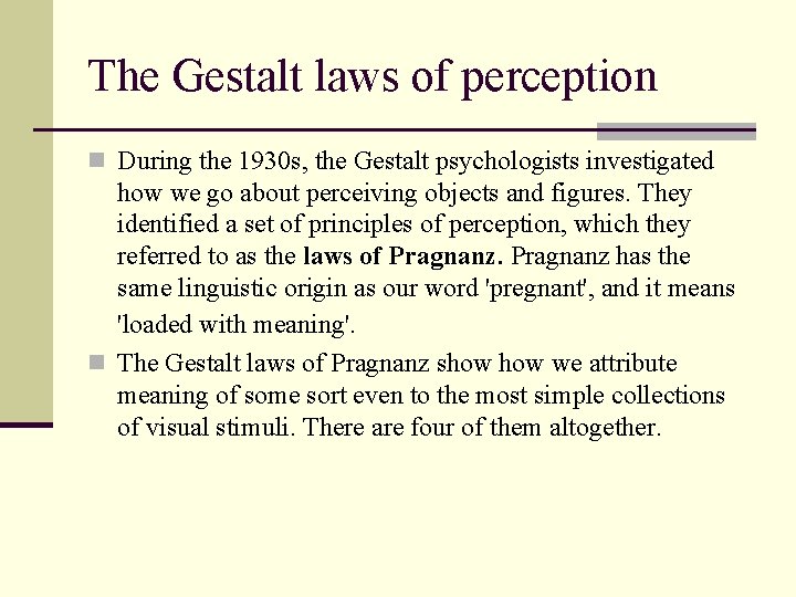 The Gestalt laws of perception n During the 1930 s, the Gestalt psychologists investigated