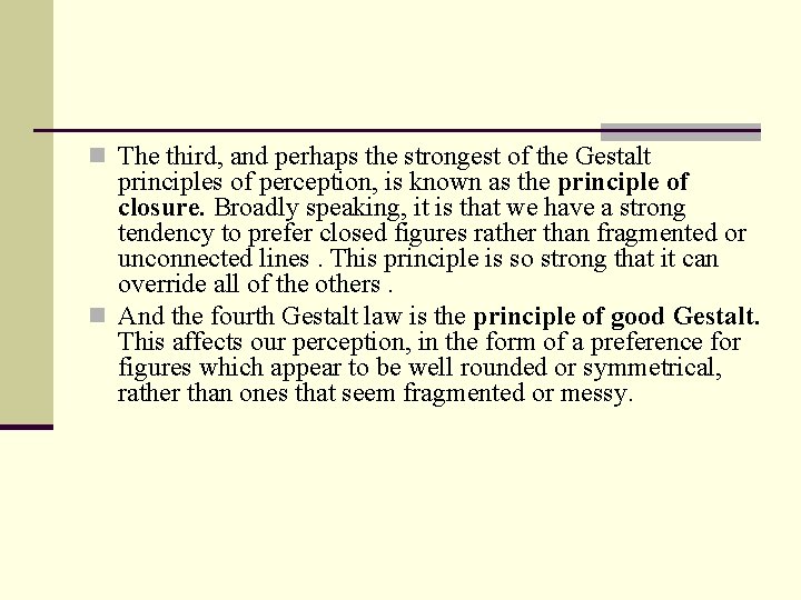 n The third, and perhaps the strongest of the Gestalt principles of perception, is