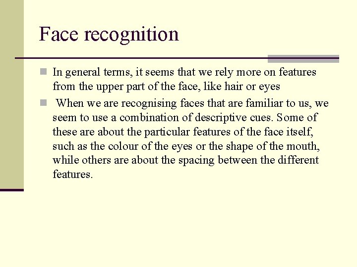 Face recognition n In general terms, it seems that we rely more on features