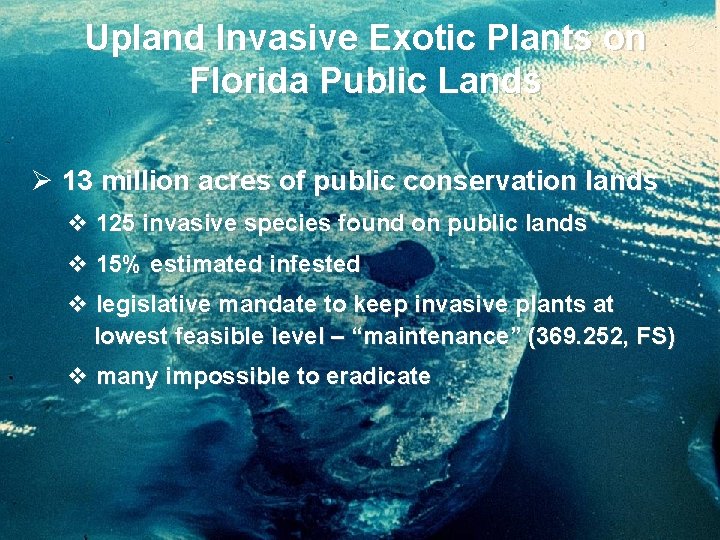 Upland Invasive Exotic Plants on Florida Public Lands Ø 13 million acres of public