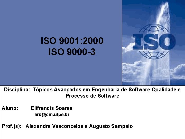 ISO 9001: 2000 ISO 9000 -3 Disciplina: Tópicos Avançados em Engenharia de Software Qualidade