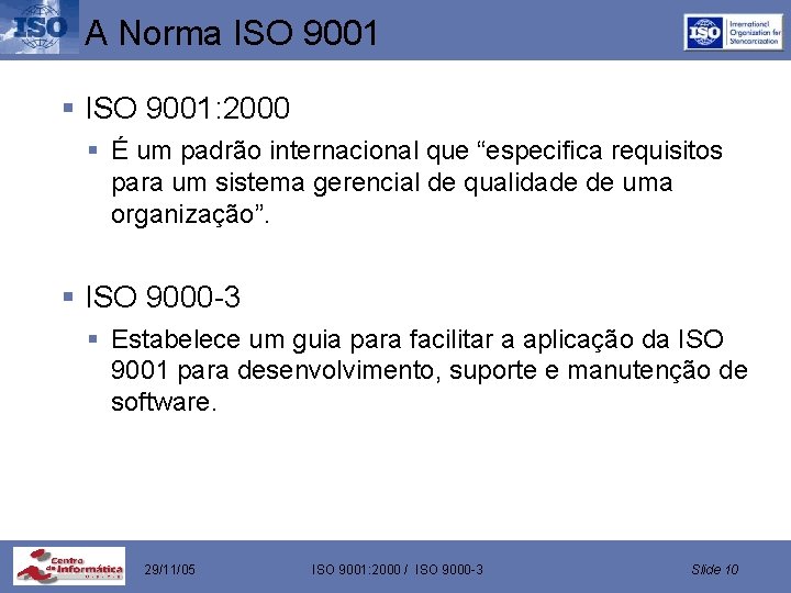 A Norma ISO 9001 § ISO 9001: 2000 § É um padrão internacional que