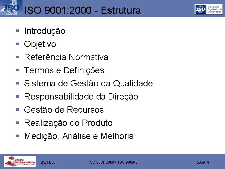 ISO 9001: 2000 - Estrutura § § § § § Introdução Objetivo Referência Normativa