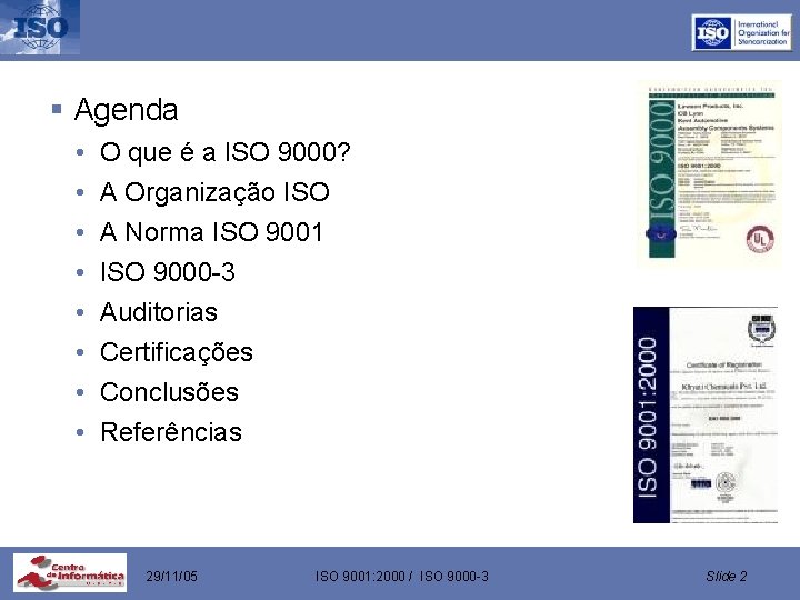 § Agenda • • O que é a ISO 9000? A Organização ISO A