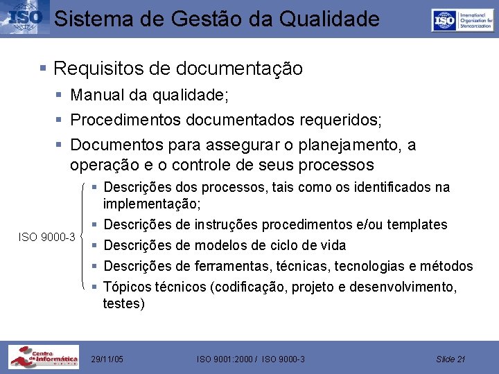 Sistema de Gestão da Qualidade § Requisitos de documentação § Manual da qualidade; §