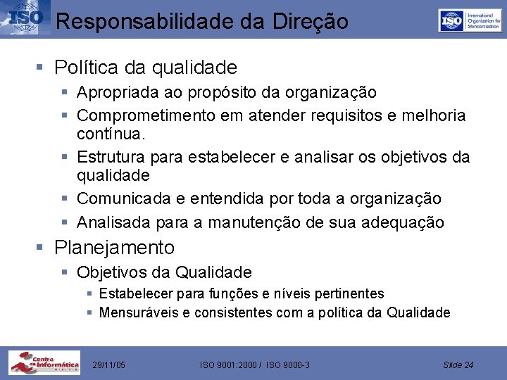 Responsabilidade da Direção § Política da qualidade § Apropriada ao propósito da organização §