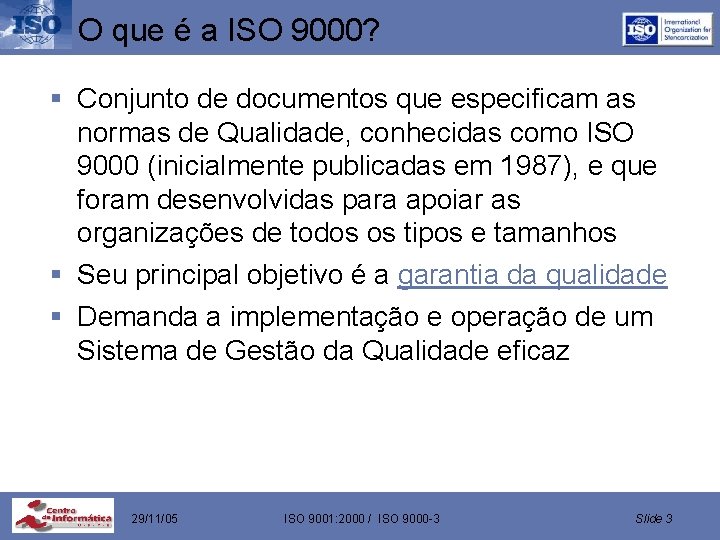 O que é a ISO 9000? § Conjunto de documentos que especificam as normas