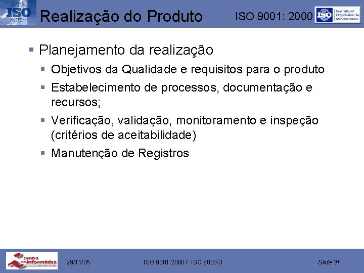 Realização do Produto ISO 9001: 2000 § Planejamento da realização § Objetivos da Qualidade