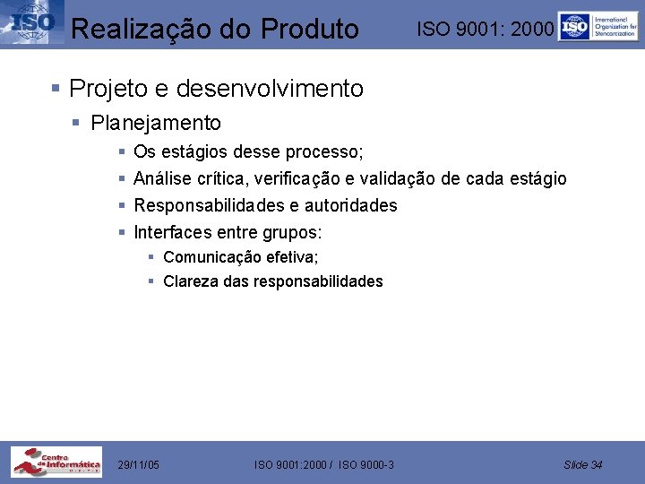 Realização do Produto ISO 9001: 2000 § Projeto e desenvolvimento § Planejamento § §
