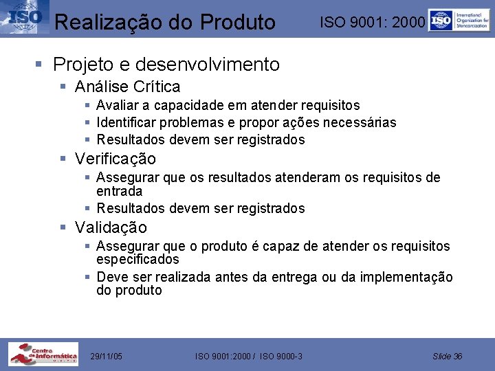 Realização do Produto ISO 9001: 2000 § Projeto e desenvolvimento § Análise Crítica §