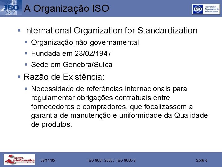 A Organização ISO § International Organization for Standardization § Organização não-governamental § Fundada em