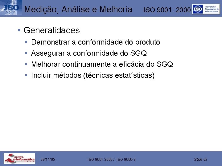 Medição, Análise e Melhoria ISO 9001: 2000 § Generalidades § § Demonstrar a conformidade