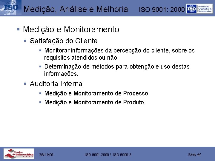 Medição, Análise e Melhoria ISO 9001: 2000 § Medição e Monitoramento § Satisfação do