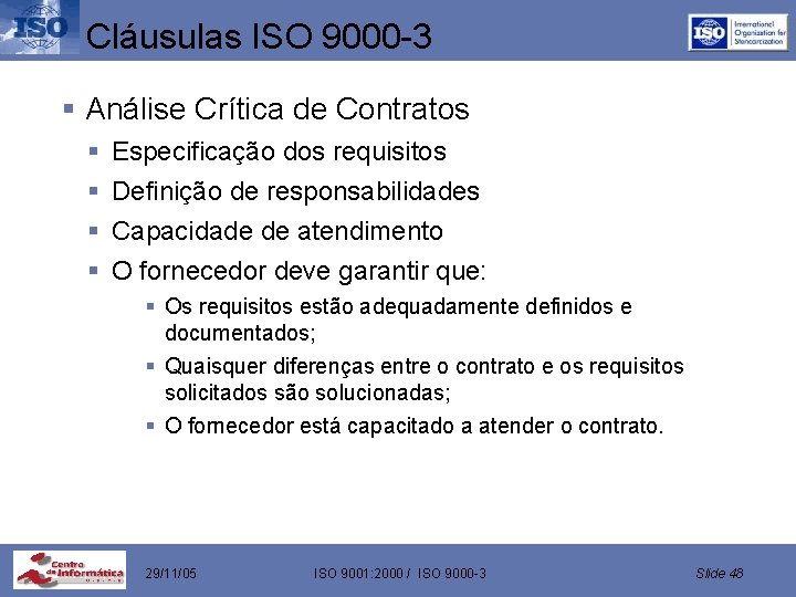 Cláusulas ISO 9000 -3 § Análise Crítica de Contratos § § Especificação dos requisitos