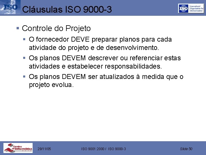 Cláusulas ISO 9000 -3 § Controle do Projeto § O fornecedor DEVE preparar planos