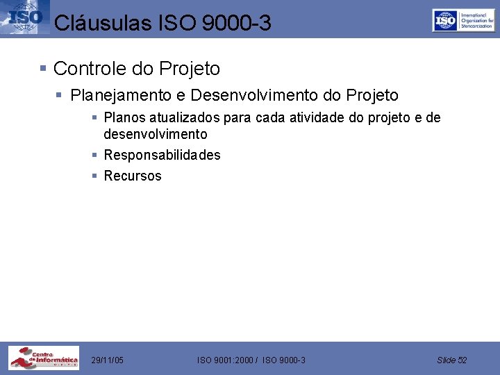 Cláusulas ISO 9000 -3 § Controle do Projeto § Planejamento e Desenvolvimento do Projeto