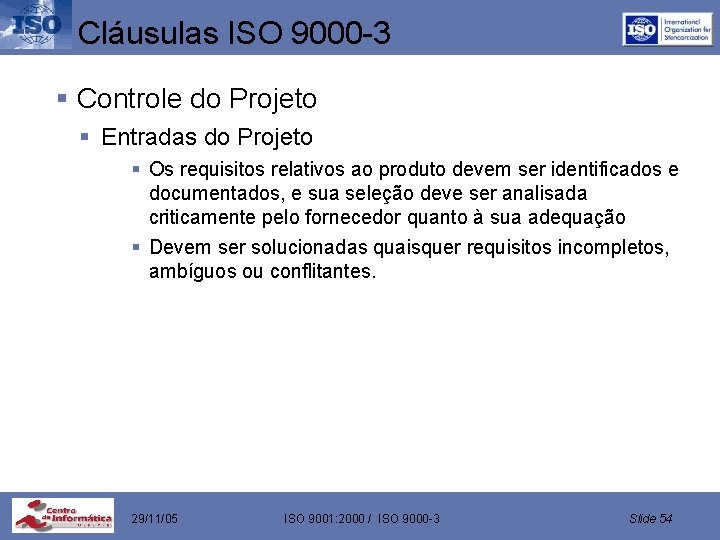 Cláusulas ISO 9000 -3 § Controle do Projeto § Entradas do Projeto § Os