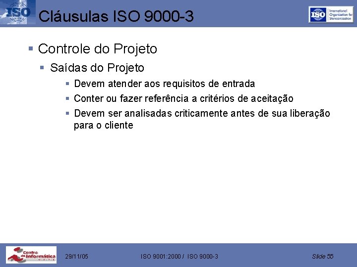 Cláusulas ISO 9000 -3 § Controle do Projeto § Saídas do Projeto § Devem