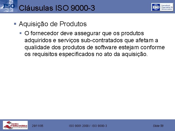 Cláusulas ISO 9000 -3 § Aquisição de Produtos § O fornecedor deve assegurar que