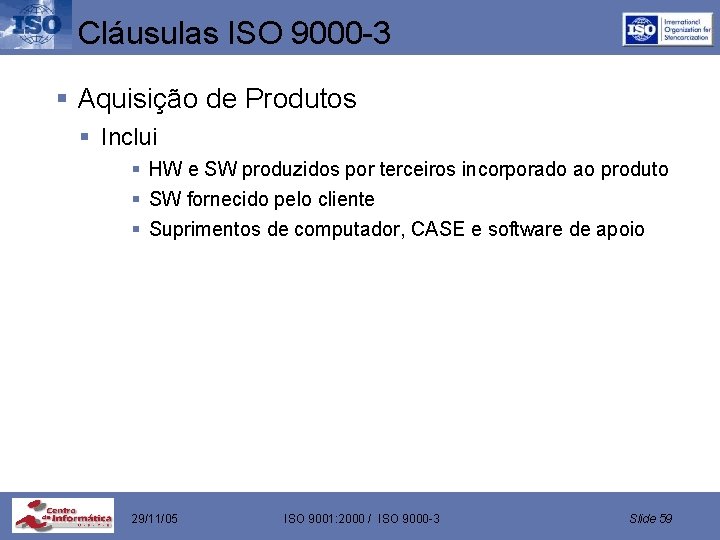 Cláusulas ISO 9000 -3 § Aquisição de Produtos § Inclui § HW e SW