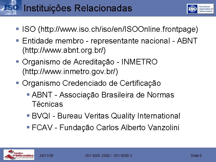 Instituições Relacionadas § ISO (http: //www. iso. ch/iso/en/ISOOnline. frontpage) § Entidade membro - representante