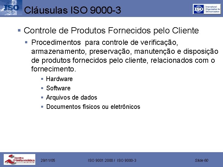 Cláusulas ISO 9000 -3 § Controle de Produtos Fornecidos pelo Cliente § Procedimentos para