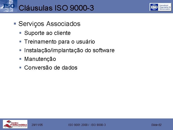 Cláusulas ISO 9000 -3 § Serviços Associados § § § Suporte ao cliente Treinamento