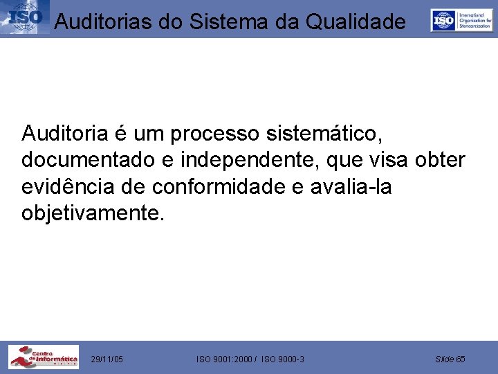 Auditorias do Sistema da Qualidade Auditoria é um processo sistemático, documentado e independente, que