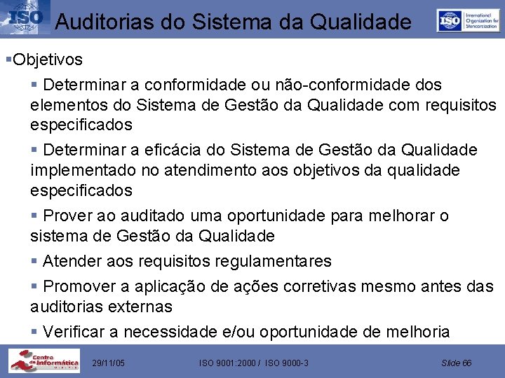 Auditorias do Sistema da Qualidade §Objetivos § Determinar a conformidade ou não-conformidade dos elementos