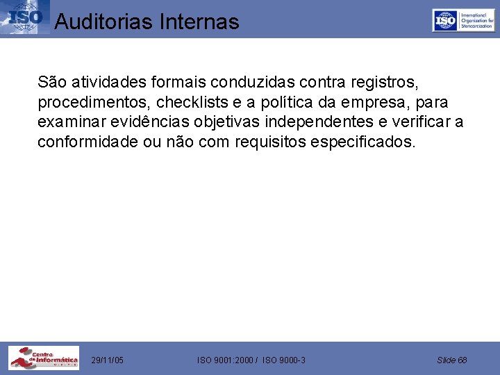 Auditorias Internas São atividades formais conduzidas contra registros, procedimentos, checklists e a política da