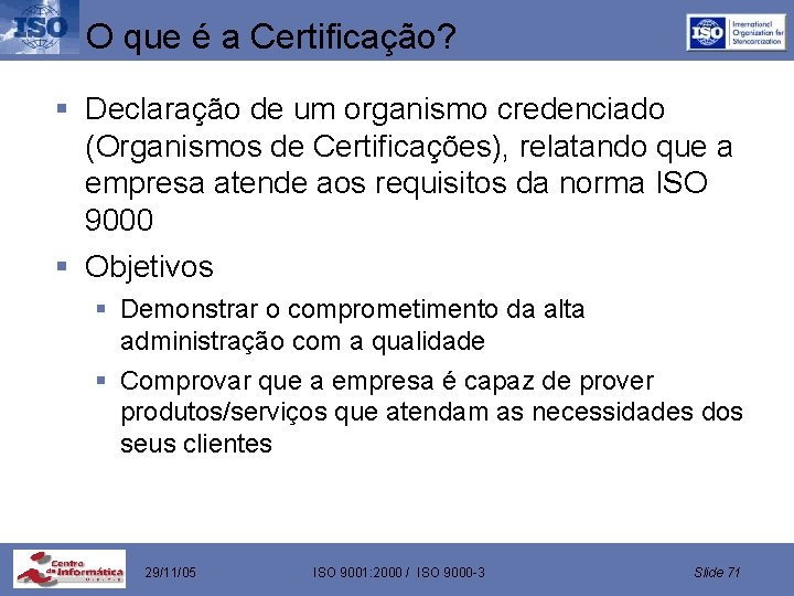 O que é a Certificação? § Declaração de um organismo credenciado (Organismos de Certificações),