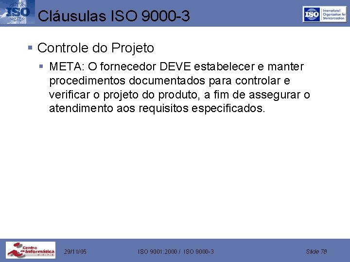 Cláusulas ISO 9000 -3 § Controle do Projeto § META: O fornecedor DEVE estabelecer