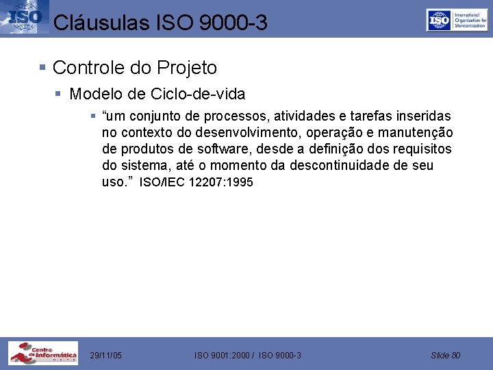 Cláusulas ISO 9000 -3 § Controle do Projeto § Modelo de Ciclo-de-vida § “um