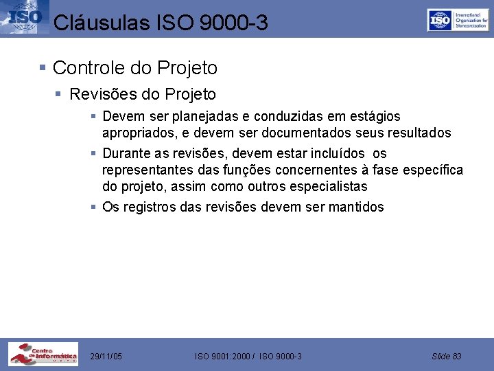 Cláusulas ISO 9000 -3 § Controle do Projeto § Revisões do Projeto § Devem