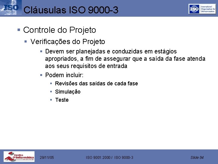 Cláusulas ISO 9000 -3 § Controle do Projeto § Verificações do Projeto § Devem