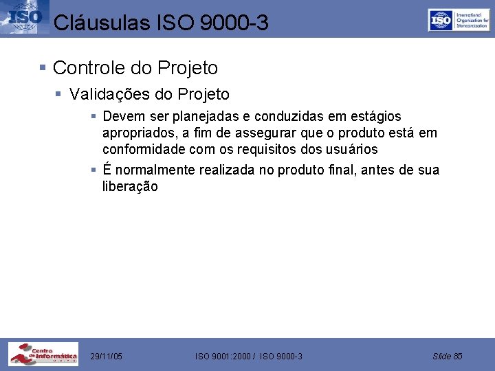 Cláusulas ISO 9000 -3 § Controle do Projeto § Validações do Projeto § Devem